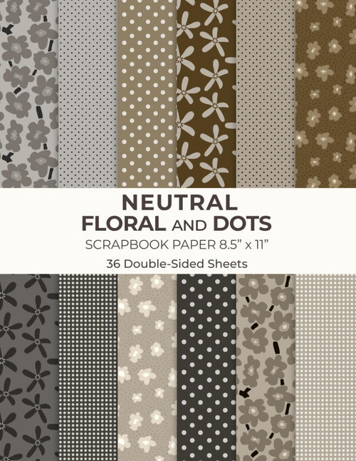 Neutral Floral and Dots Scrapbook Paper 8.5 x 11: Earthy Tones Patterned Craft Paper