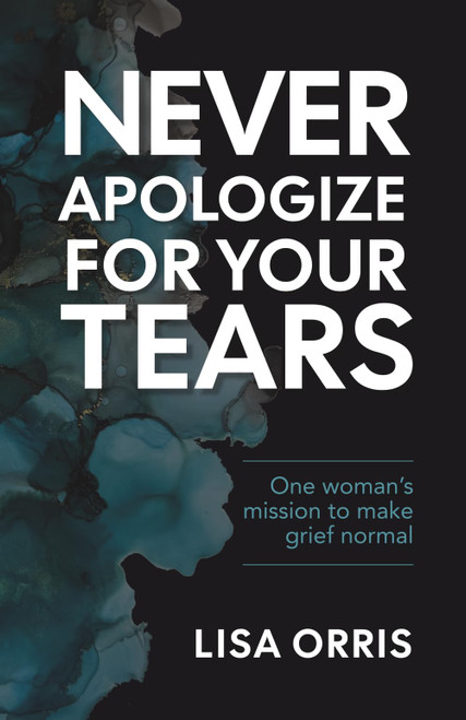 Never Apologize for Your Tears: One woman's mission to make grief normal