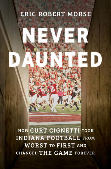 Never Daunted: How Curt Cignetti Took Indiana Football from Worst to