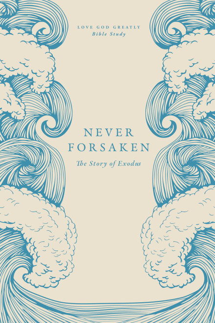 Never Forsaken: The Story of Exodus: A Love God Greatly Bible Study