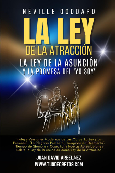 Neville Goddard: La Ley de La Atracción, La Ley De La Asunción Y La Promesa Del 'Yo Soy'