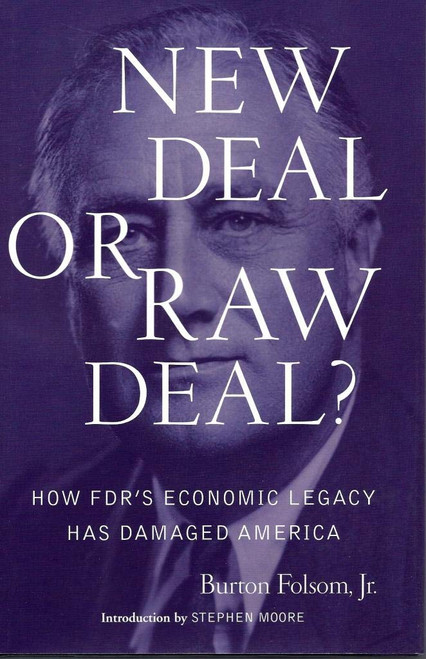 New Deal or Raw Deal?: How FDR's Economic Legacy Has Damaged America
