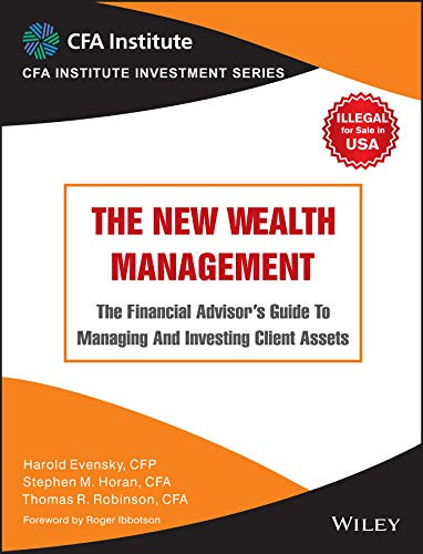 New Wealth Management: The Financial Advisor's Guide To Managing And