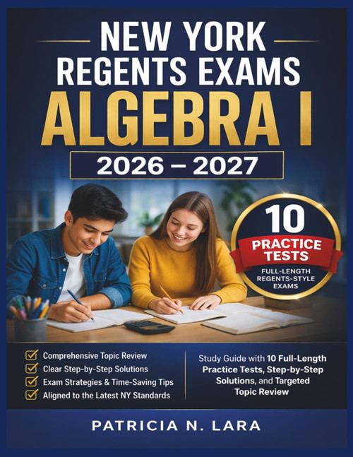 New York Regents Exams Algebra I 2026–2027: Study Guide with 10 Full-Length Practice Tests