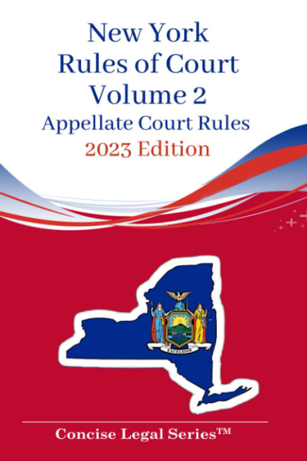 New York Rules of Court Volume 2: Appellate Court Rules