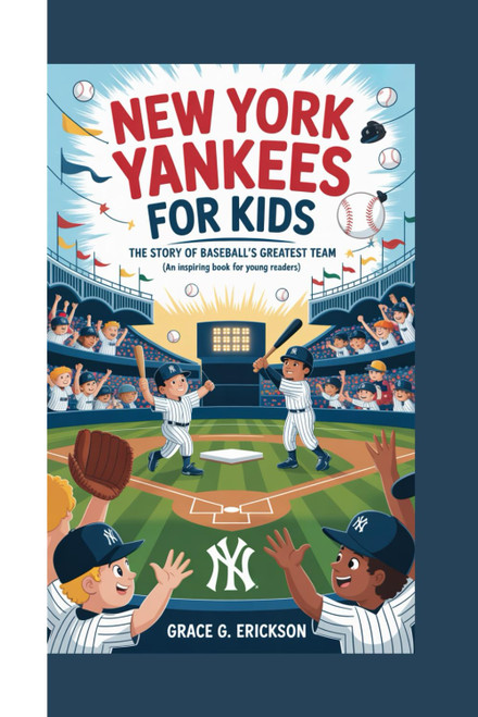 NEW YORK YANKEES FOR KIDS: The Story of Baseball's Greatest Team