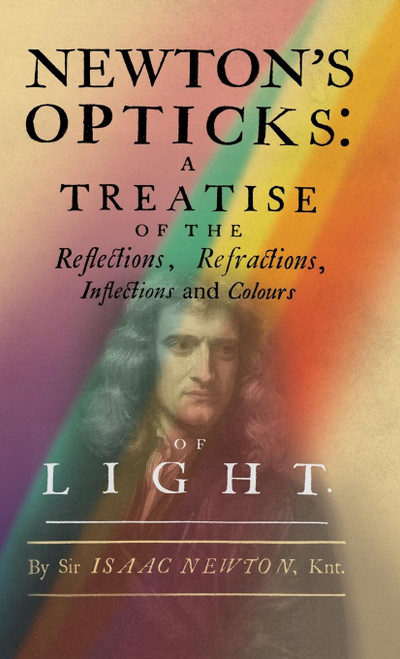 Newton's Opticks: A Treatise of the Reflections