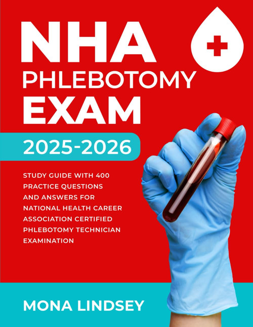 NHA Phlebotomy Exam 2025-2026: Study Guide with 400 Practice Questions