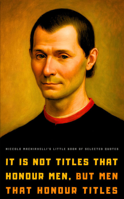 Niccolo Machiavelli's Little Book of Selected Quotes