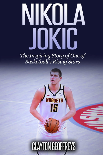 Nikola Jokic: The Inspiring Story of One of Basketball's Rising Stars