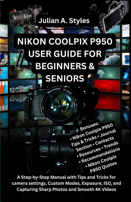 Nikon Coolpix P950 User Guide for Beginners & Seniors