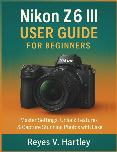 Nikon Z6 III user guide for Beginners