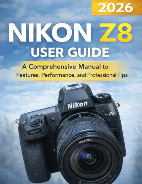 Nikon Z8 user guide: A Comprehensive Manual to Features