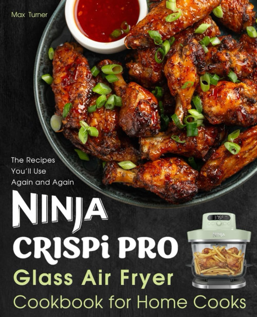 Ninja Crispi Pro Glass Air Fryer Cookbook for Home Cooks