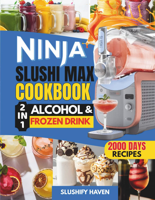 Ninja SLUSHi Max Alcohol and Frozen Drink Maker Cookbook