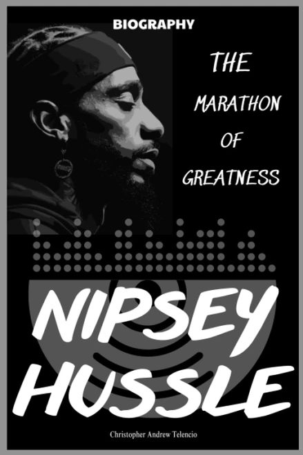 Nipsey Hussle Biography: The Marathon of Greatness
