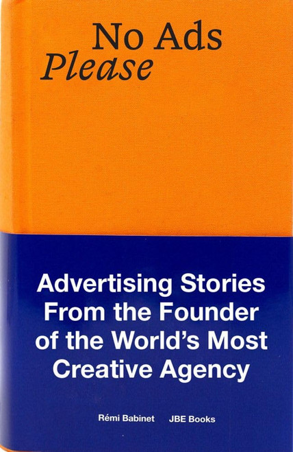 No Ads Please: Advertising Stories From the Founder of the World's Most