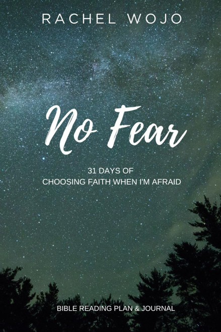 No Fear: Bible Reading Plan & Journal: Choosing Faith When I Am Afraid