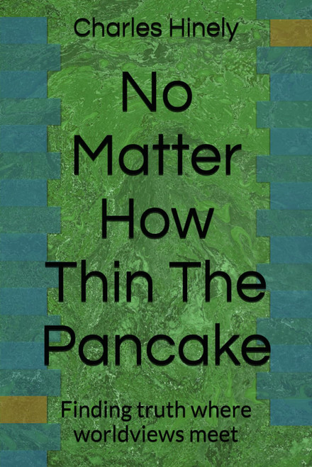 No Matter How Thin The Pancake: Finding truth where worldviews meet