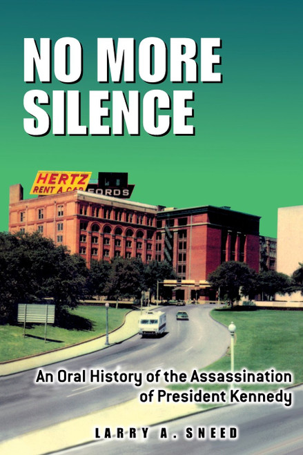 No More Silence: An Oral History of the Assassination of President Kennedy