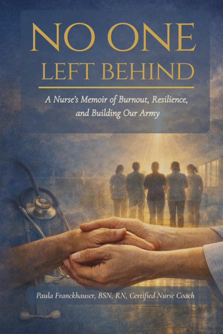 No One Left Behind: A Nurse's Memoir of Burnout