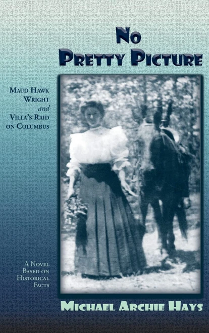 No Pretty Picture: Maud Hawk Wright and Villa's Raid on Columbus