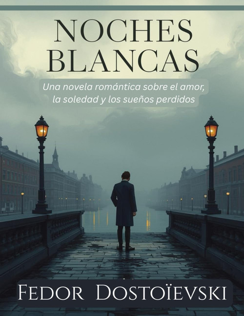 Noches Blancas por Fedor Dostoievski (Edición española) Una novela romántica sobre el amor