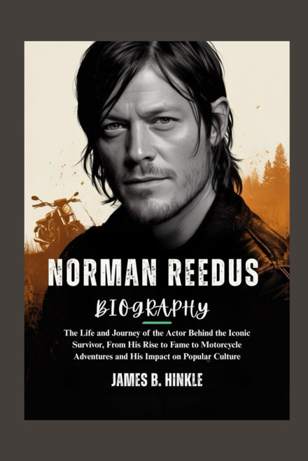 NORMAN REEDUS BIOGRAPHY: The Life and Journey of the Actor Behind the