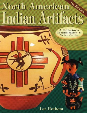 North American Indian Artifacts: A Collector's Identification & Value