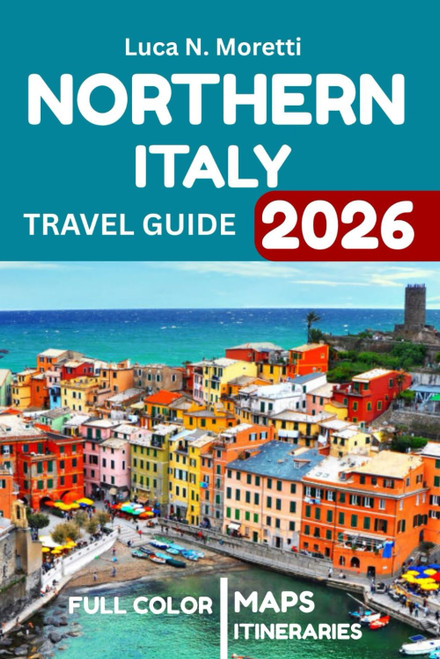 Northern Italy Travel Guide (2026 Full Color) Uncover Hidden Gems with