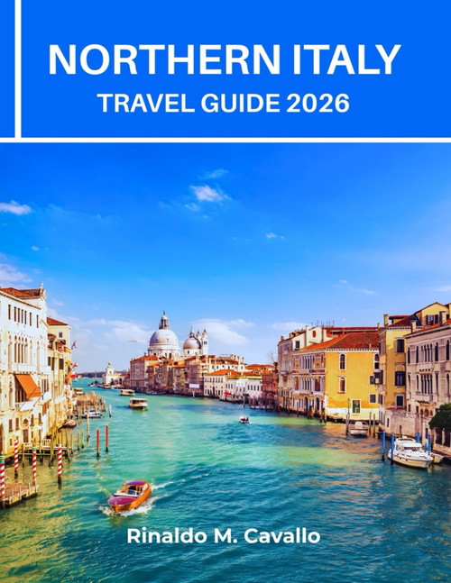 NORTHERN ITALY TRAVEL GUIDE 2026: Explore Milan