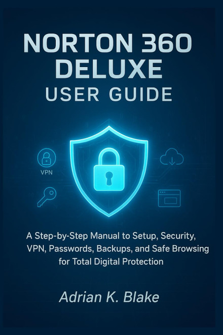 NORTON 360 DELUXE USER GUIDE: A Step-by-step Manual to Setup