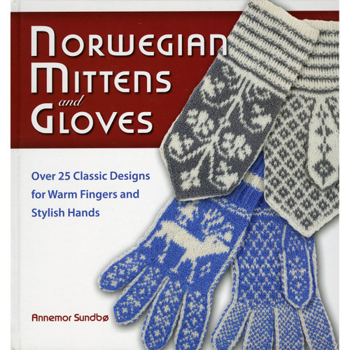 Norwegian Mittens and Gloves: Over 25 Classic Designs for Warm Fingers