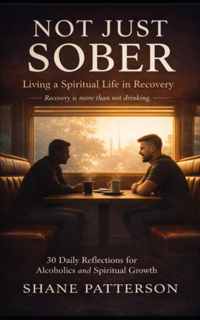 Not Just Sober: Living a Spiritual Life in Recovery