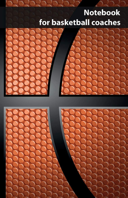 Notebook for basketball coaches: notebook for performance data