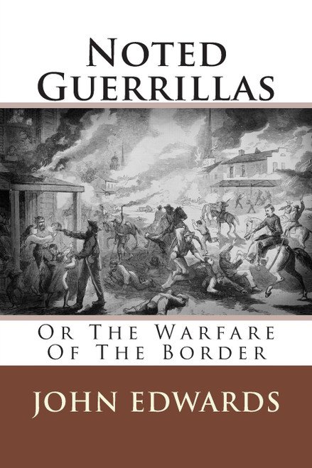 Noted Guerrillas: Or The Warfare Of The Border