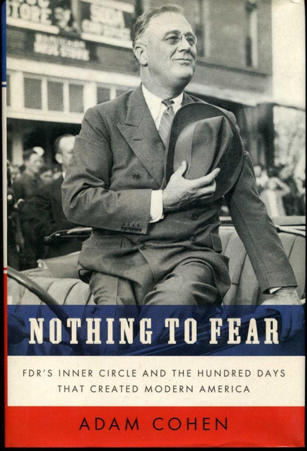 Nothing to Fear: FDR's Inner Circle and the Hundred Days That Created