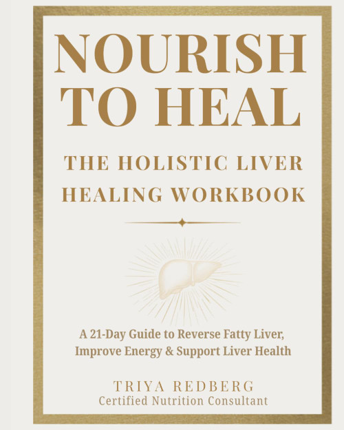 Nourish to Heal: The Holistic Liver Healing Workbook: A 21-Day Guide to