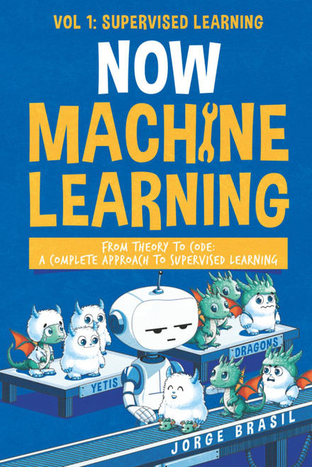 Now Machine Learning Vol1: Supervised Learning: Mastering Regression