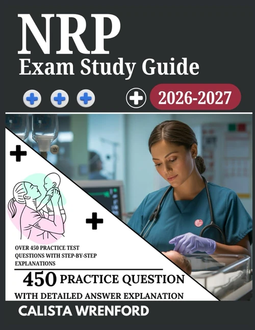 NRP Exam Study Guide 2026–2027: Over 450 Practice Test Questions with Step-by-Step