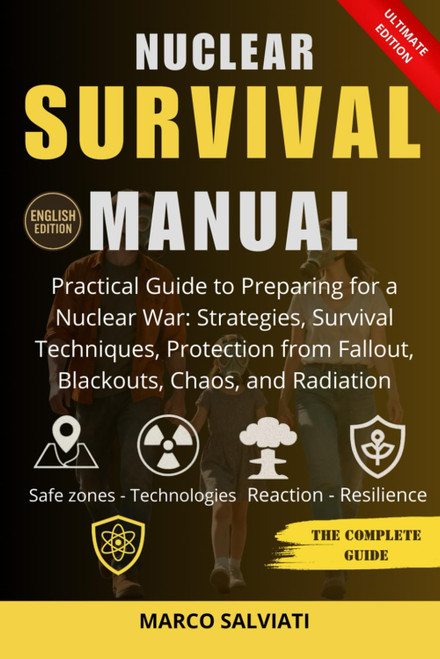 Nuclear Survival Manual: Practical Guide to Preparing for a Nuclear War: