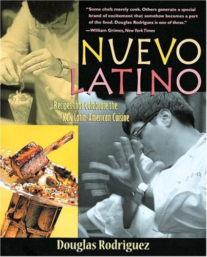 Nuevo Latino: Recipes That Celebrate the New Latin American Cuisine