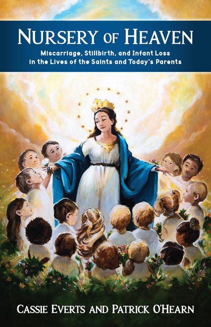 Nursery of Heaven: Miscarriage, Stillbirth, and Infant Loss in the Lives