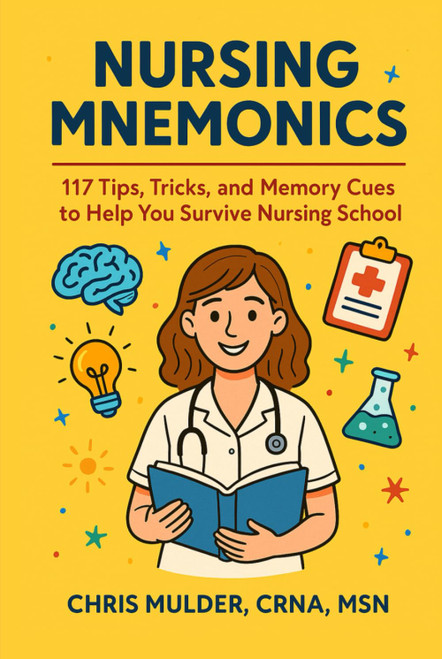 Nursing Mnemonics: 117 Tips, Tricks, and Memory Cues to Help You Survive