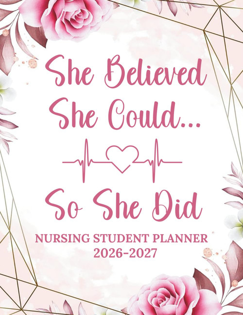 Nursing Student Planner 2026-2027: She Believed She Could So She Did