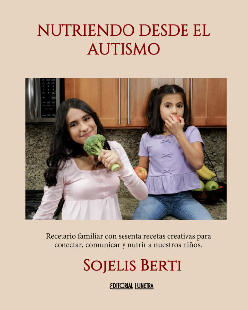 NUTRIENDO DESDE EL AUTISMO: Recetario familiar con sesenta recetas
