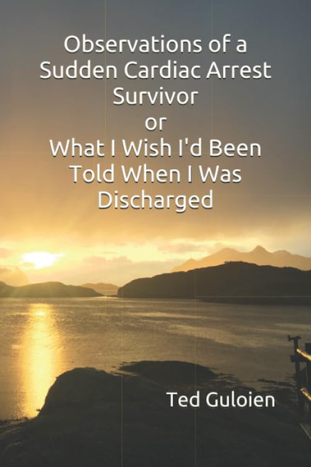 Observations of a Sudden Cardiac Arrest Survivor or What I Wish I'd Been