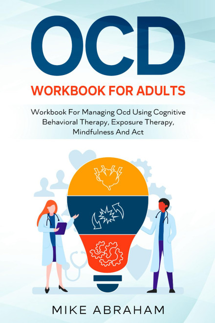 OCD Workbook for Adults; Workbook for Managing OCD Using Cognitive