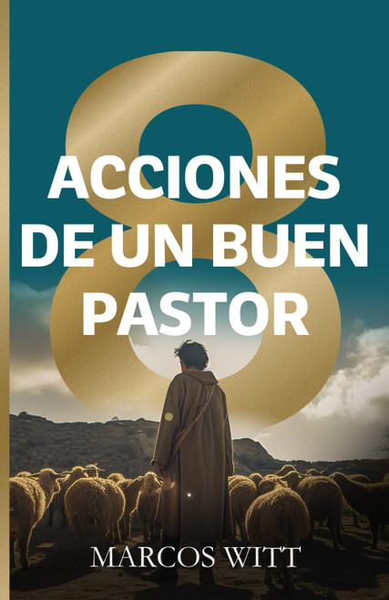 Ocho Acciones de un Buen Pastor: Secretos Pastorales del Salmo 23