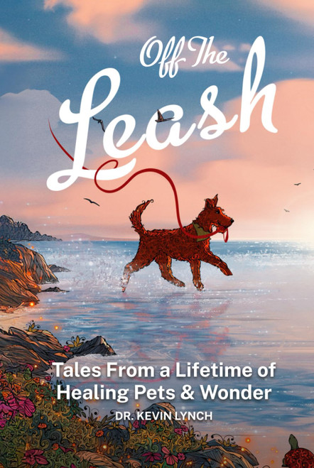 Off the Leash: Tales From a Lifetime of Healing Pets & Wonder
